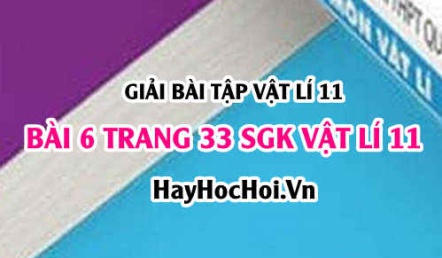 Giải bài 6 trang 33 SGK Vật lí 11